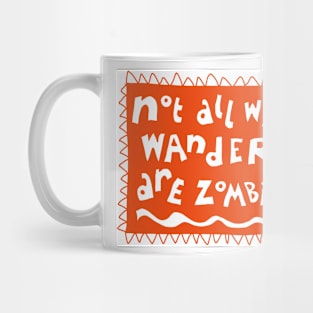 Not all who…..zombie edition Mug